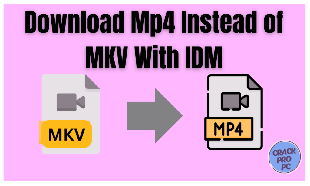 Download Mp4 Instead of MKV With IDM