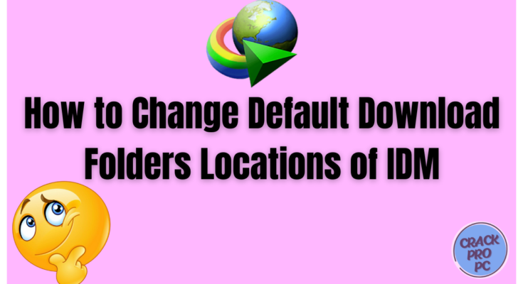 How to Change Default Download Folders Locations of IDM