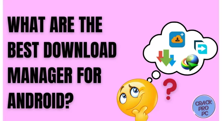 WHAT ARE THE BEST DOWNLOAD MANAGER FOR ANDROID