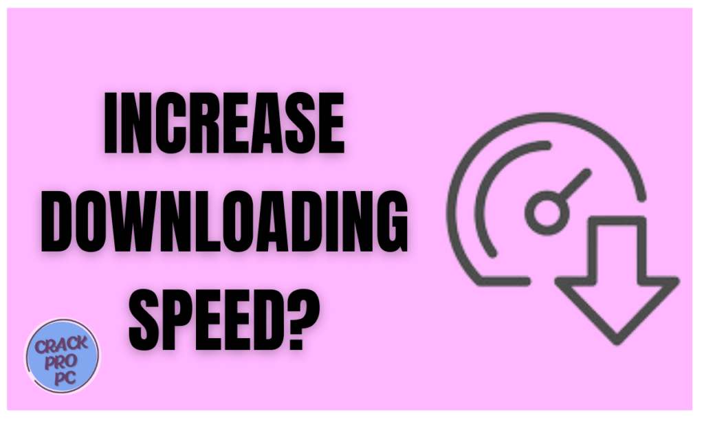 increase downloading speed